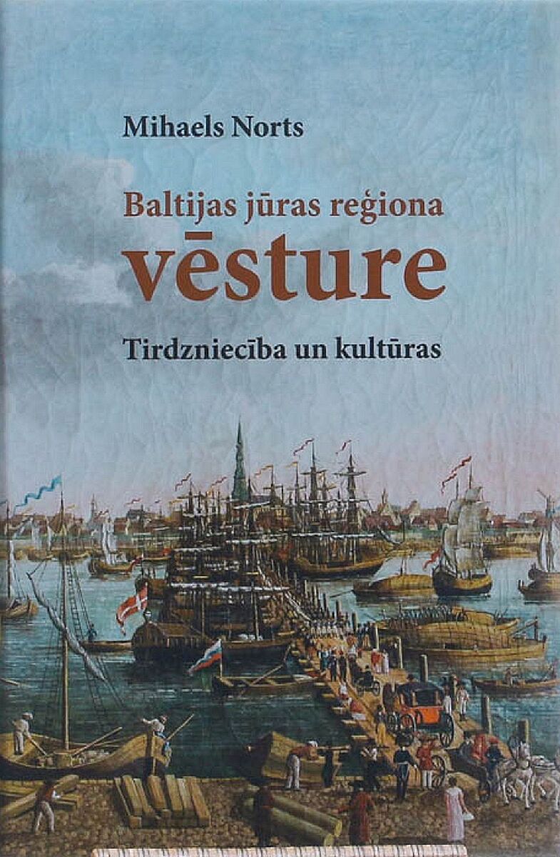 Latvian translation of Michael North's book: Geschichte der Ostsee. Handel und Kulturen. Riga (University of Latvia Press), 2019