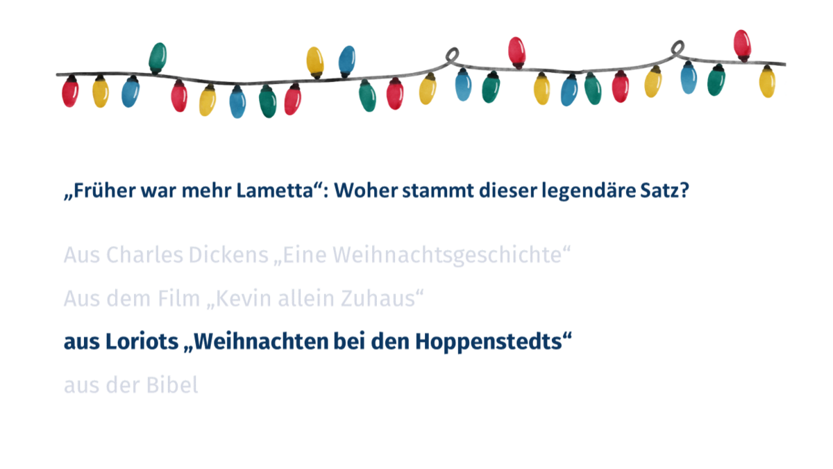 Die richtige Antwort ist c.	Aus Loriots "Weihnachten bei den Hoppenstedts"