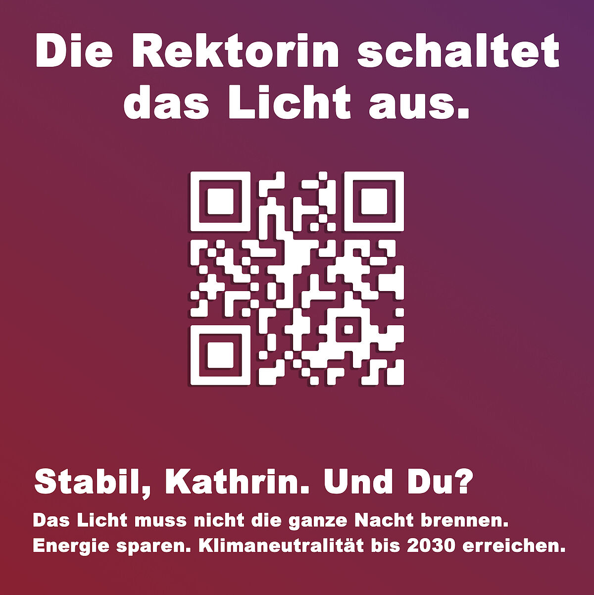 Die Rektorin schaltet das Licht aus. (Großer QR-Code). Stabil, Kathrin. Und Du? Das Licht muss nicht die ganze Nacht brennen! Energie sparen. 2030 klimaneutral werden. 