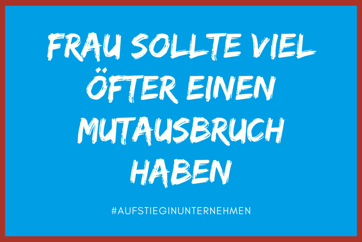 Postkarte Vorderansicht. "FRAU SOLLTE VIEL ÖFTER EINEN MUTAUSBRUCH HABEN - #Aufstieg in Unternehmen"